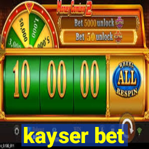 kayser bet