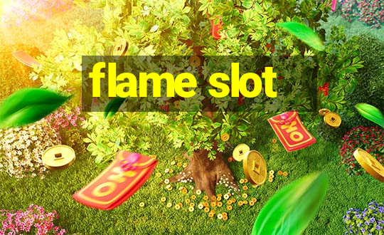 flame slot