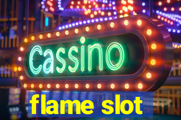 flame slot