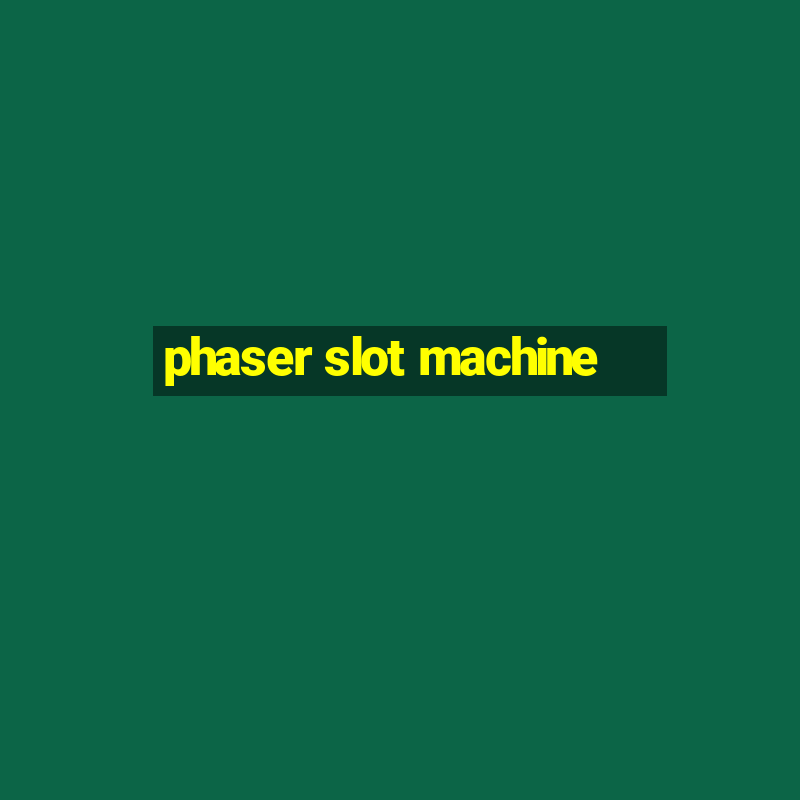 phaser slot machine