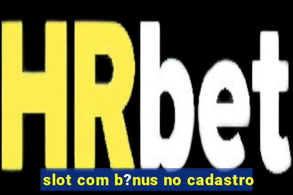 slot com b?nus no cadastro