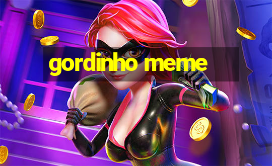 gordinho meme