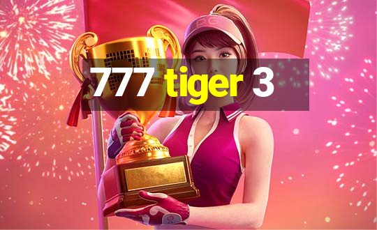 777 tiger 3