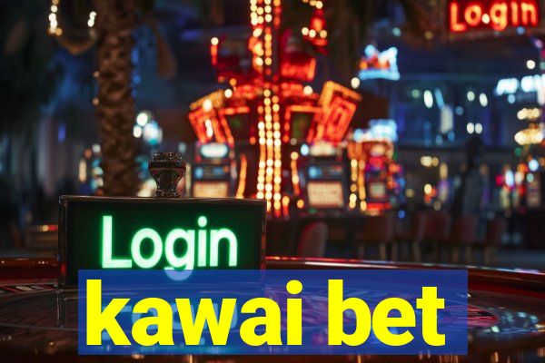 kawai bet