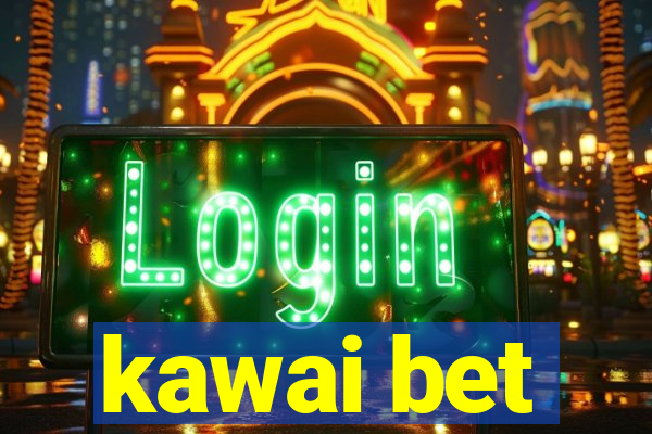 kawai bet