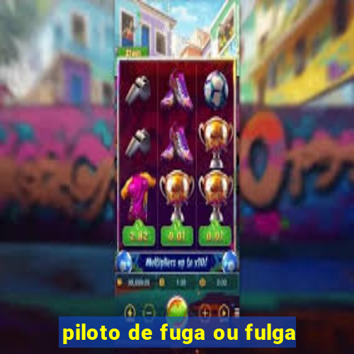 piloto de fuga ou fulga