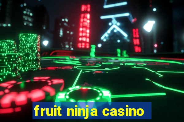 fruit ninja casino