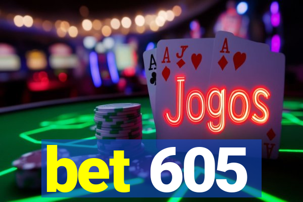 bet 605