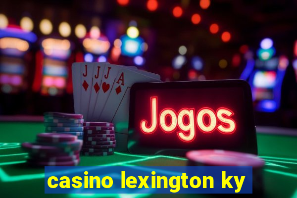 casino lexington ky