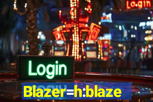 Blazer=h:blaze