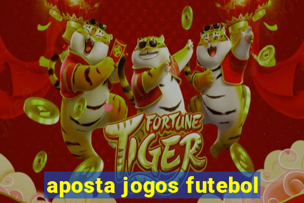 aposta jogos futebol