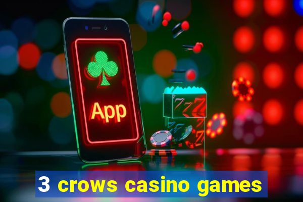 3 crows casino games