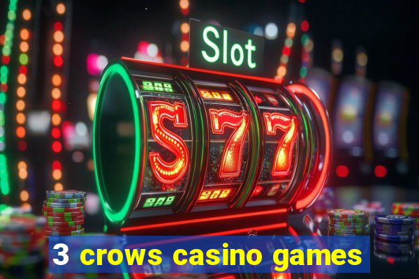 3 crows casino games