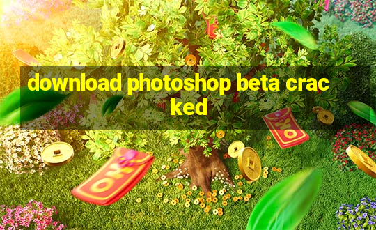 download photoshop beta cracked