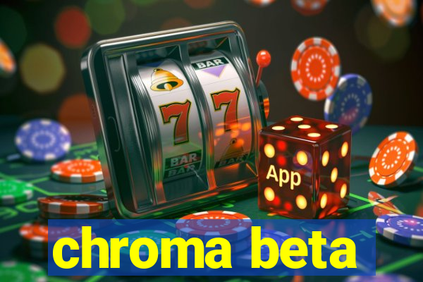 chroma beta