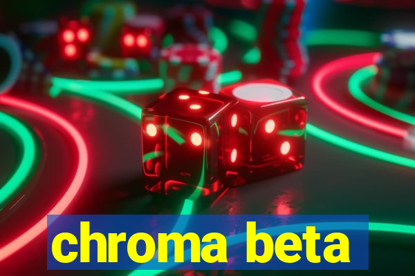 chroma beta