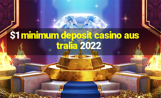 $1 minimum deposit casino australia 2022