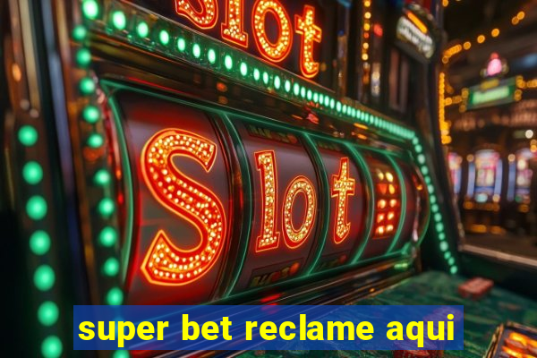 super bet reclame aqui