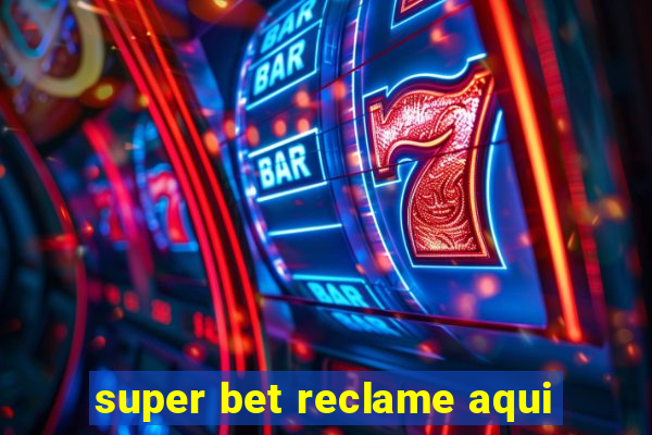 super bet reclame aqui