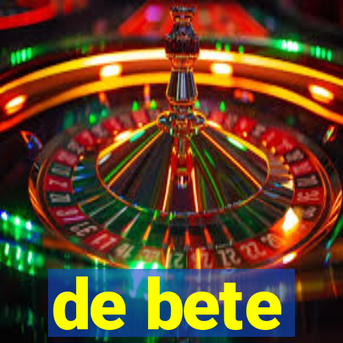 de bete