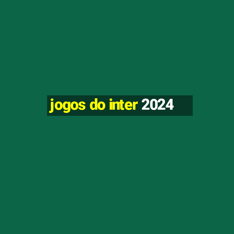 jogos do inter 2024