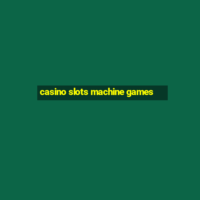 casino slots machine games