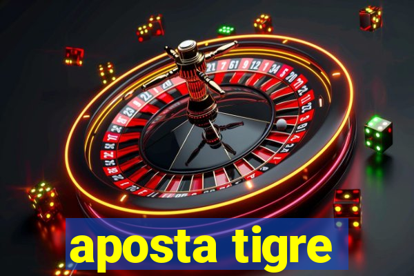 aposta tigre