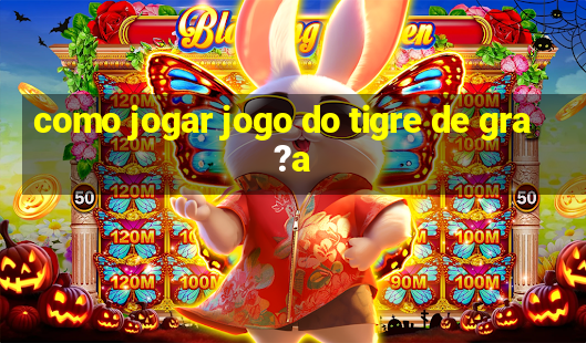 como jogar jogo do tigre de gra?a