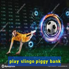 play slingo piggy bank