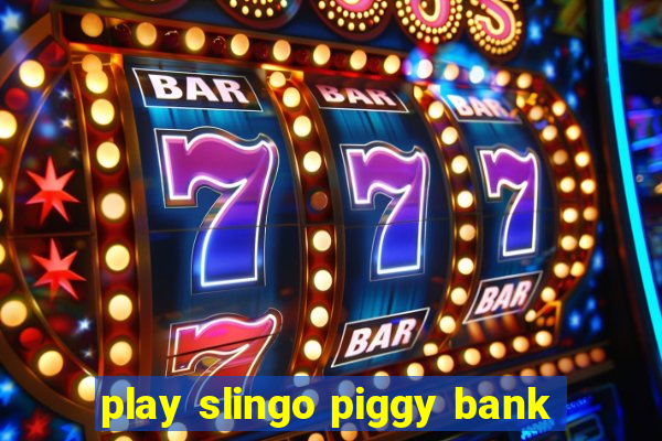 play slingo piggy bank