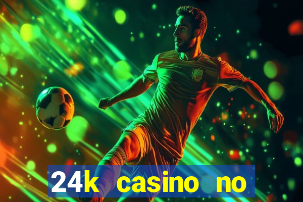 24k casino no deposit bonus