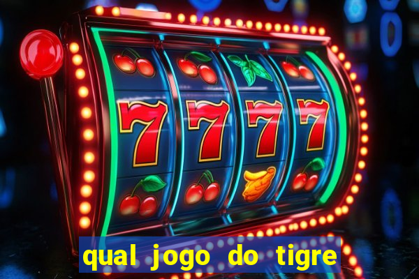 qual jogo do tigre da mais dinheiro