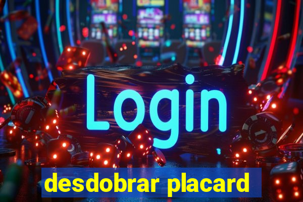 desdobrar placard