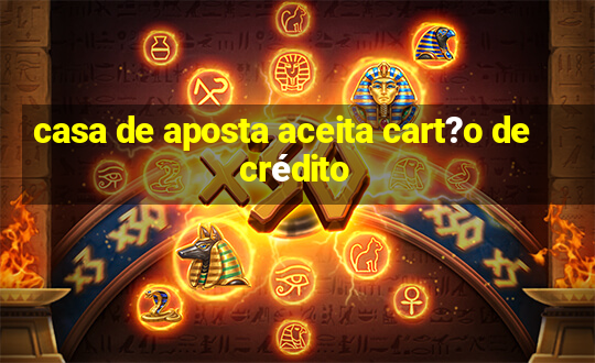 casa de aposta aceita cart?o de crédito