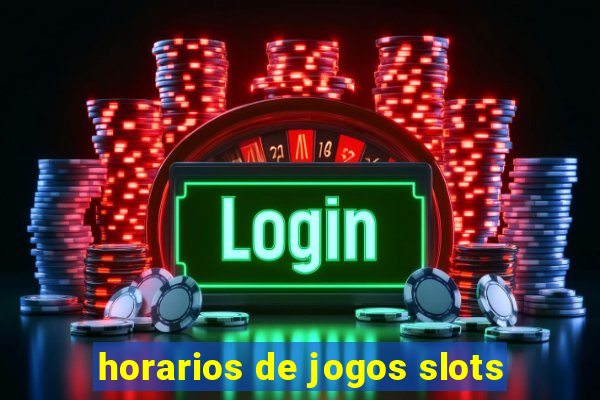 horarios de jogos slots