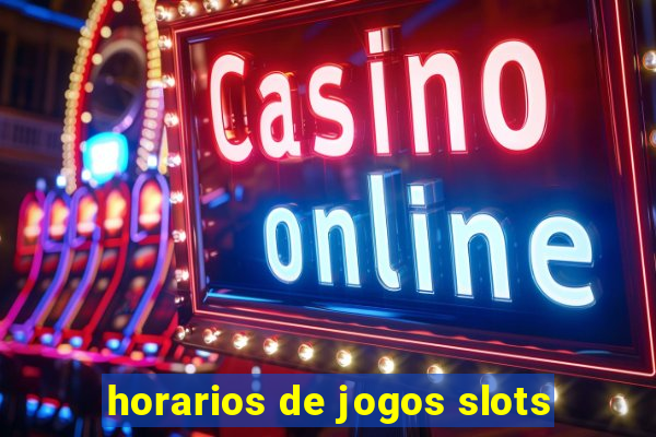 horarios de jogos slots