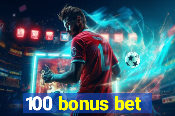 100 bonus bet