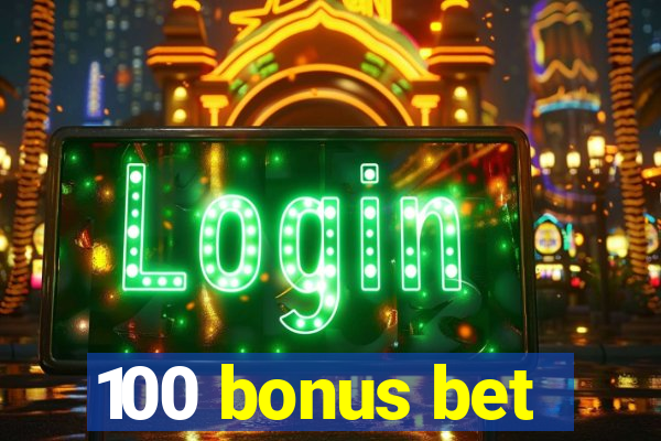 100 bonus bet