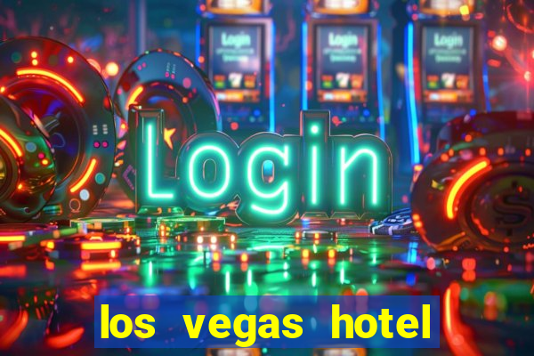 los vegas hotel and casino