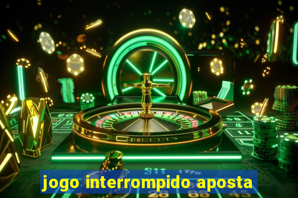 jogo interrompido aposta