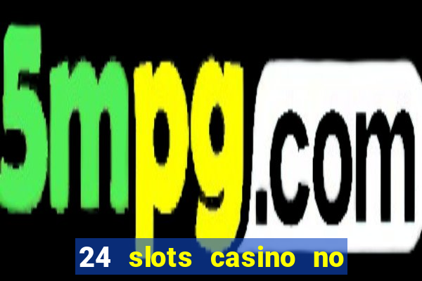 24 slots casino no deposit bonus codes