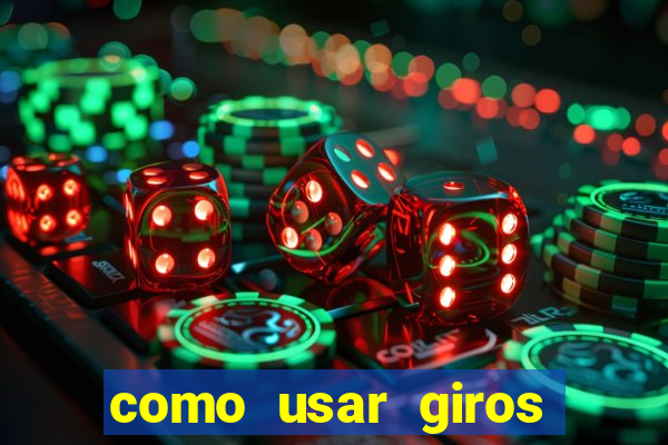 como usar giros grátis bet365