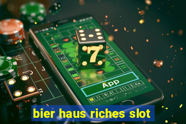 bier haus riches slot