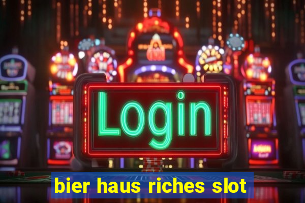 bier haus riches slot