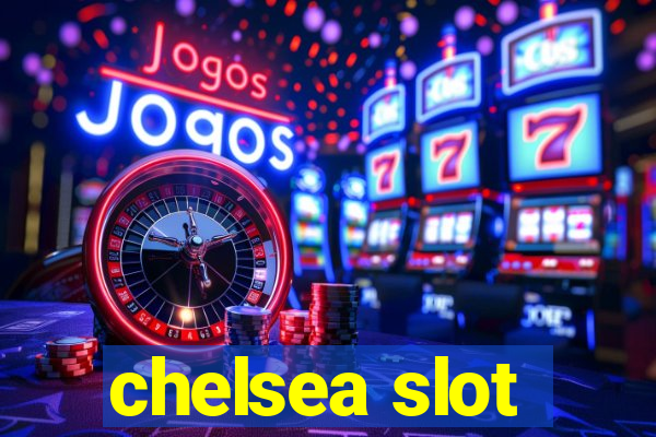 chelsea slot