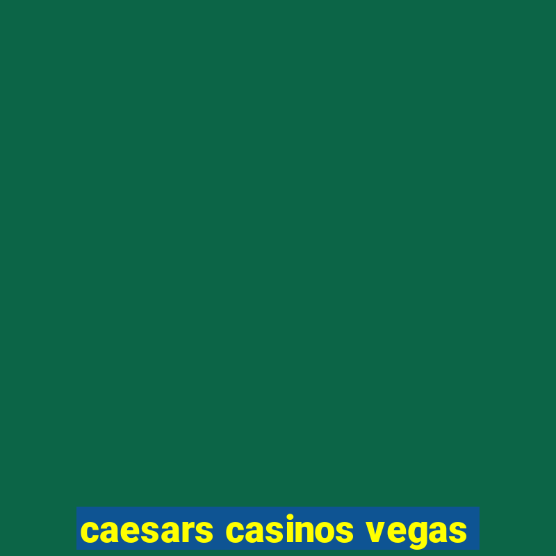 caesars casinos vegas