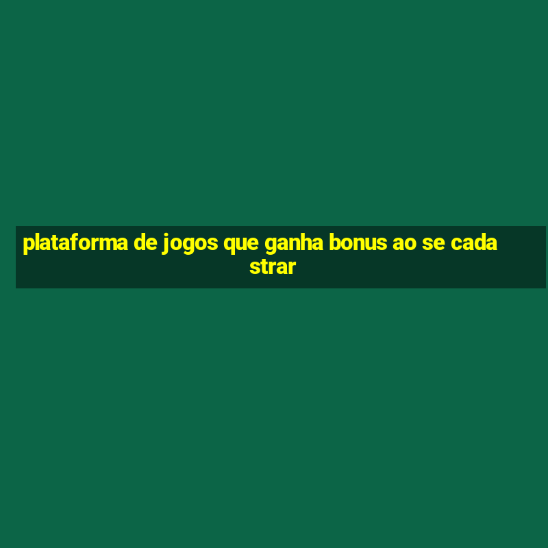 plataforma de jogos que ganha bonus ao se cadastrar