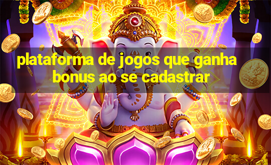 plataforma de jogos que ganha bonus ao se cadastrar