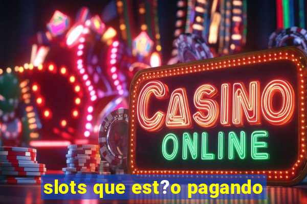 slots que est?o pagando