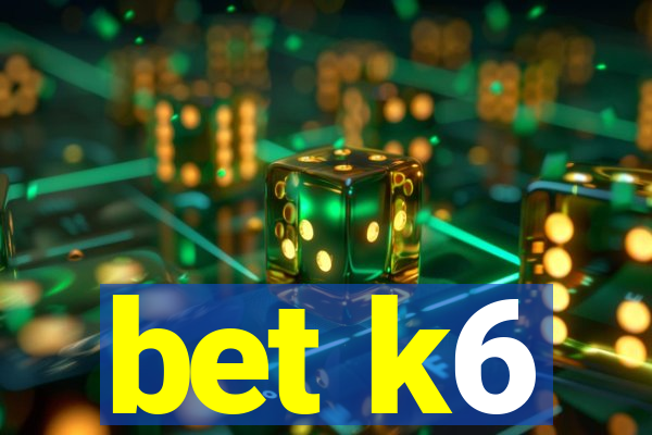 bet k6